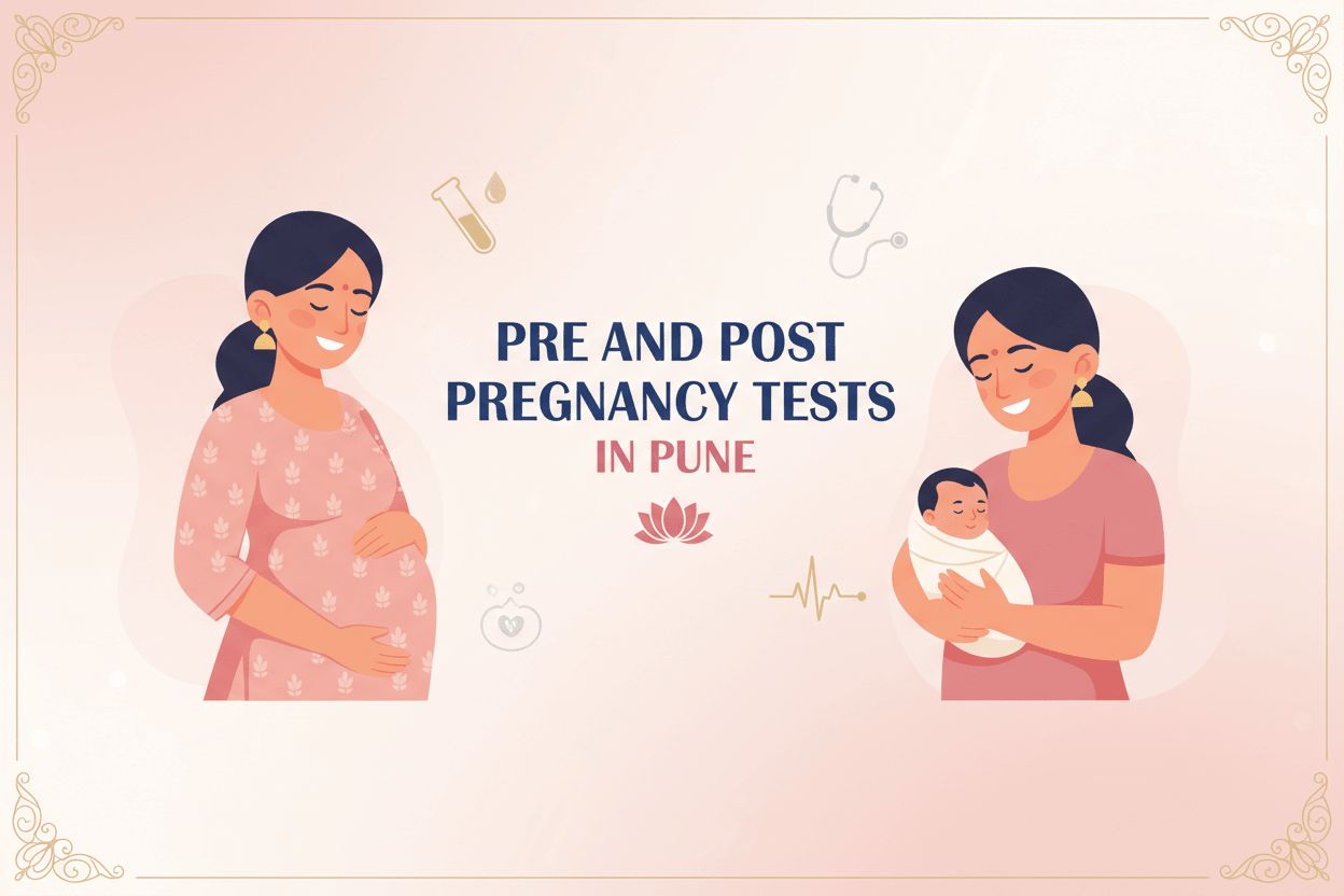 Pre and Post Pregnancy Tests in Pune for maternal health monitoring and support during pregnancy.