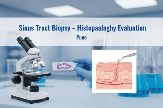Sinus Tract Biopsy Test in Pune is Histopathology Evaluation - healthcare nt sickcare